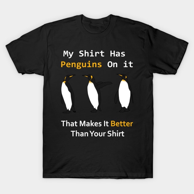 My shirt has penguins on it that makes it better than yours T-Shirt by JHFANART